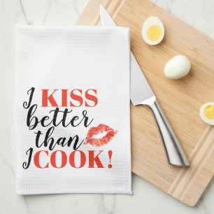 I Kiss Better Than I Cook   Lips Kitchen Towel