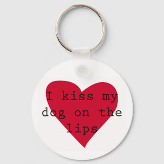 I kiss my dog on the lips keychain