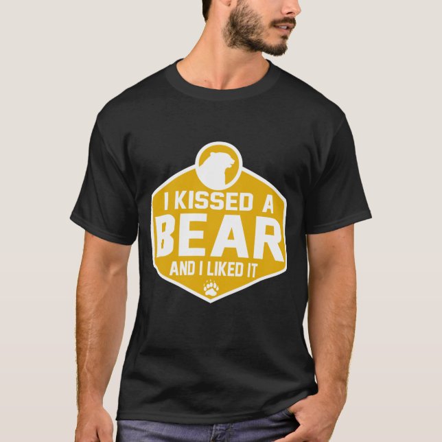 I KISSED A BEAR AND I LIKED IT T-Shirt (Front)