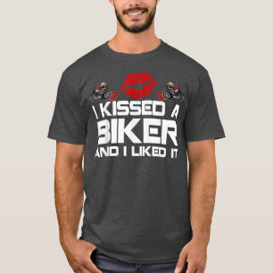 I Kissed A Biker And I Licked It T-Shirt