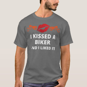 I kissed-a biker and i liked it funny biker T-Shirt
