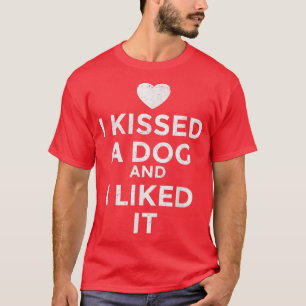 I Kissed A Dog I Liked It T-Shirt