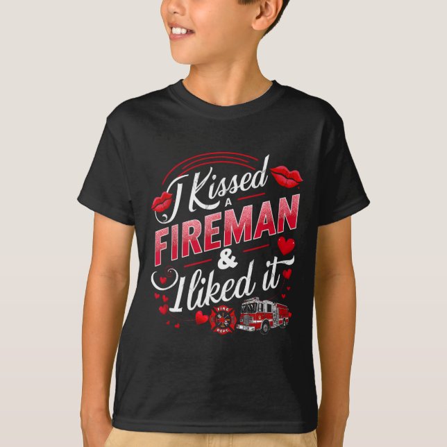 I Kissed A Fireman I Liked It Firefighter Valentin T-Shirt (Front)
