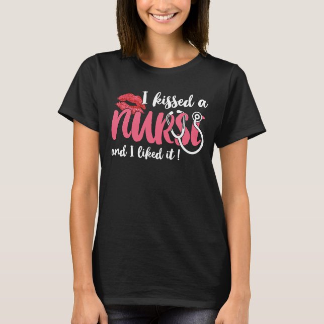  I Kissed a Nurse and I liked it Funny for Husband T-Shirt (Front)