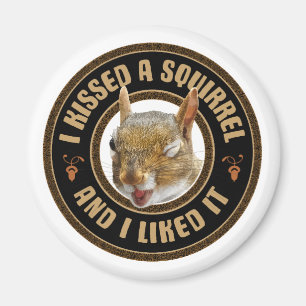 I Kissed A Squirrel - funny parody Magnet