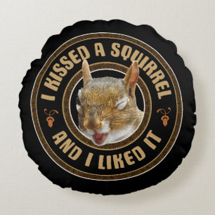 I Kissed A Squirrel - funny parody Round Pillow