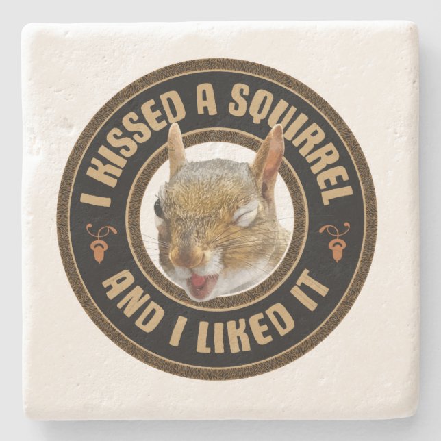 I Kissed A Squirrel - funny parody Stone Coaster (Front)