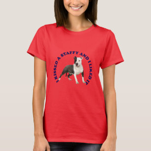 I Kissed a Staffy T-Shirt