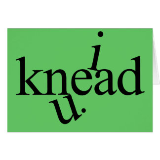 i knead u.