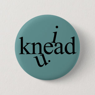 i knead u. 2 inch round button