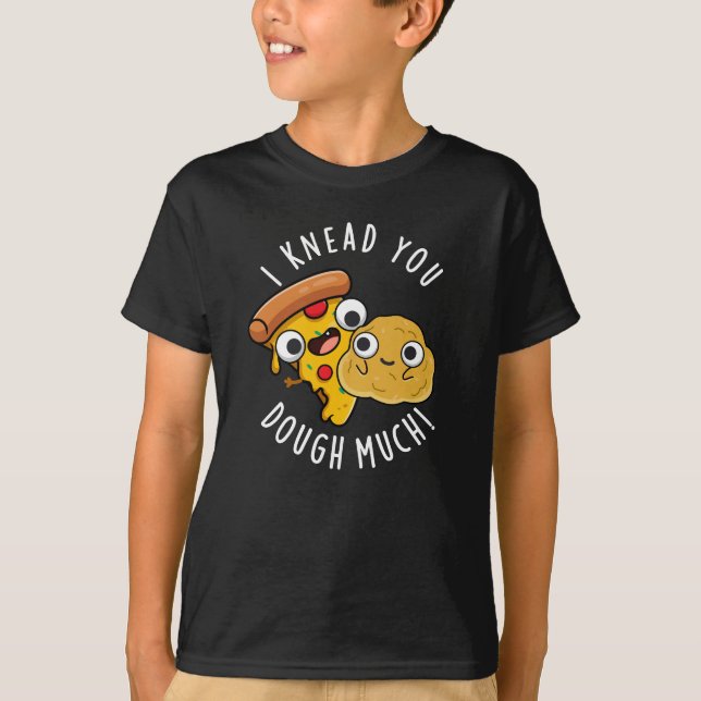 I Knead You Dough Much Funny Baking Pun Dark BG T-Shirt (Front)