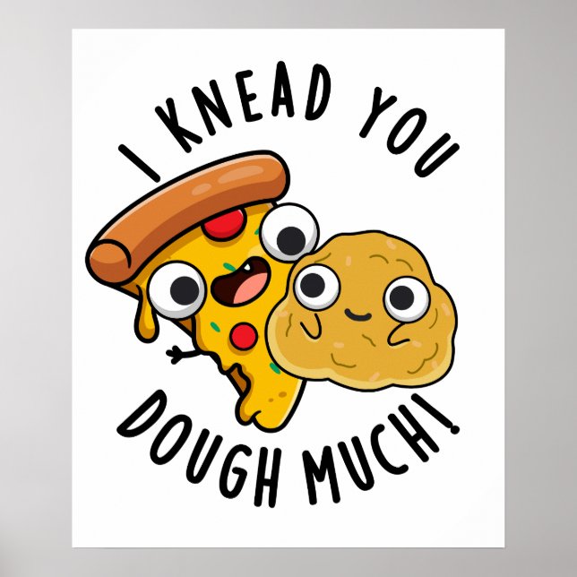 I Knead You Dough Much Funny Baking Pun  Poster (Front)