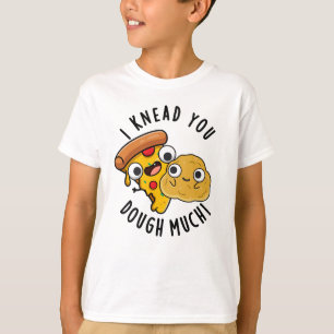 I Knead You Dough Much Funny Baking Pun  T-Shirt