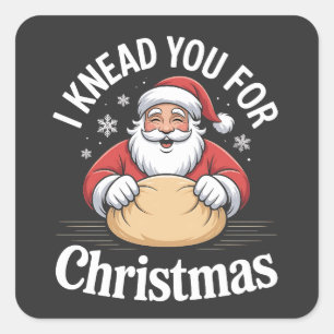 I Knead You For Christmas Bakery Pastry Xmas  Square Sticker