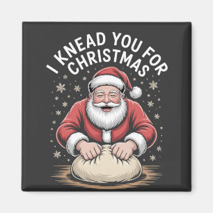 I knead you for Christmas Bakery Santa Cooking Magnet