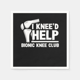 I Kneed Help Bionic Knee Club Surgery Replacement Napkin