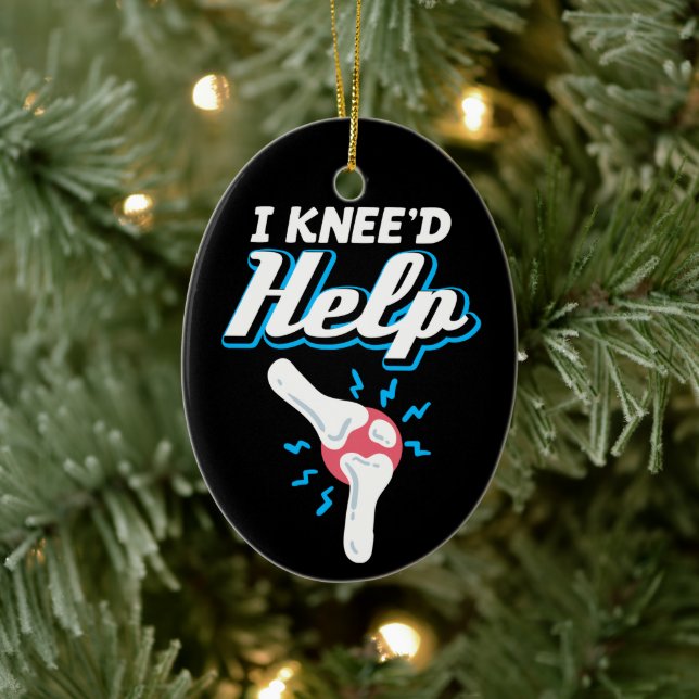 I Kneed Help Knee Replacement Surgery Joint New Kn Ceramic Ornament (Tree)