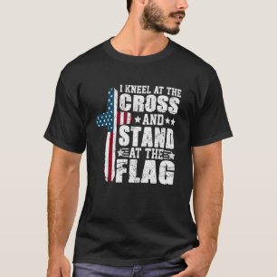 I Kneel at the Cross and Stand at the Flag T-Shirt