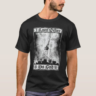 I Kneel Before No God Burning Church Satanic Witch T-Shirt