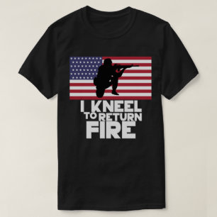 I Kneel To Return Fire T-Shirt