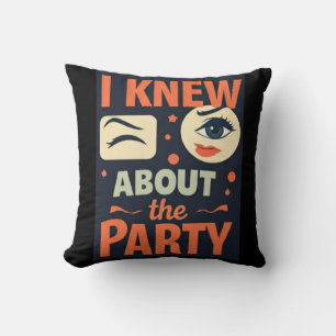 "I Knew About the Party" — Party-Ready Statement Throw Pillow