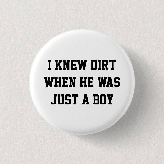 I knew dirt when he was just a boy 1 inch round button (Front)