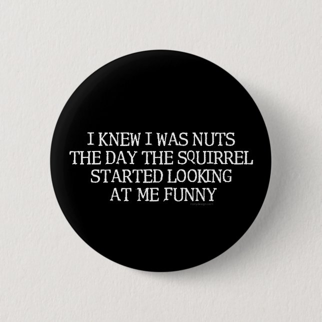 I Knew I Was Nuts 2 Inch Round Button (Front)