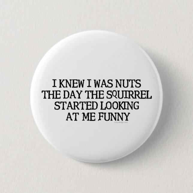 I Knew I Was Nuts 2 Inch Round Button (Front)
