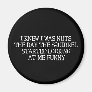 I Knew I Was Nuts Magnet
