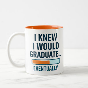 I Knew I Would Graduate... Eventually  Two-Tone Coffee Mug