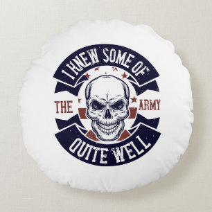 I Knew Some Of The Army Quite Well Round Pillow