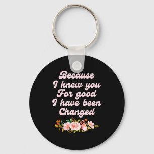 I Knew You For Good, Grateful, Positive  Keychain