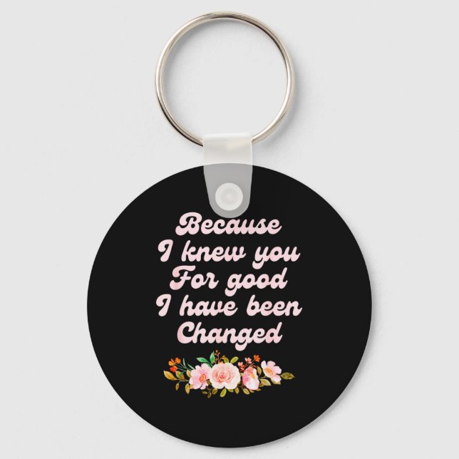 I Knew You For Good, Grateful, Positive  Keychain (Front)