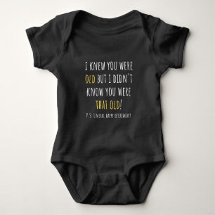 i knew you were old but i didn't know you were tha baby bodysuit