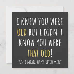 i knew you were old but i didn't know you were tha invitation