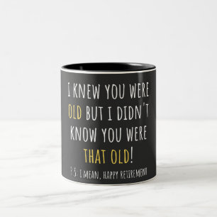 i knew you were old but i didn't know you were tha Two-Tone coffee mug