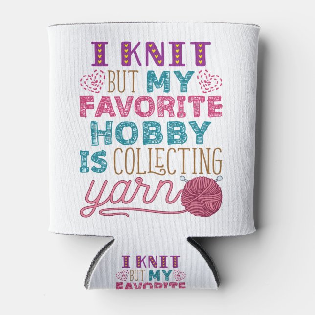 I Knit But My Favourite Hobby Is Collecting Yarn Can Cooler (Front)