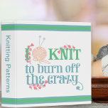 I Knit Saying - Knitters Humour Knitting Pattern Binder<br><div class="desc">A typography style 3 ring binder for knitters - perfect for all your knitting patterns, design notes and custom measurements. The knitting saying reads "I knit to burn off the crazy" and is written with stylized typography in soft shades of blue and green. The wording is decorated with pink heart...</div>