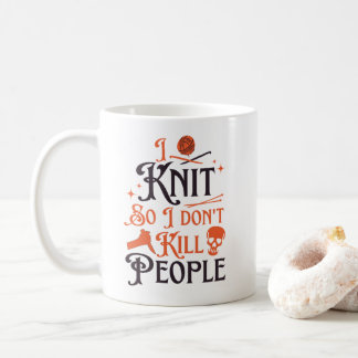 I Knit So I Don't Kill People, Knitting Lovers  Coffee Mug
