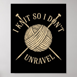 I knit so i don't unravel sarcastic knitting quote poster