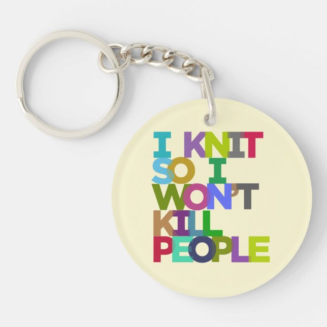 I Knit So I Won't Kill People Keychain (Front)