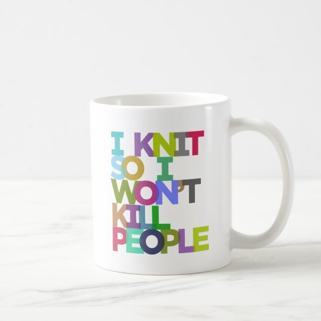 I Knit So I Won't Kill People Mug (Right)