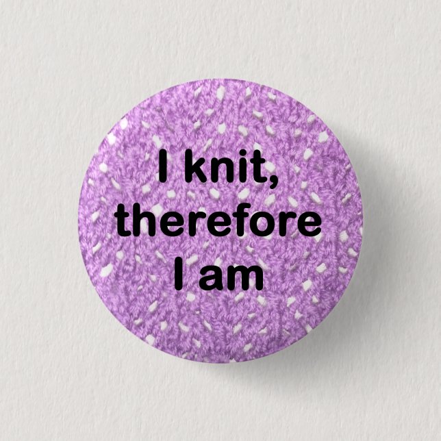 "I knit, therefore I am" badge 1 Inch Round Button (Front)