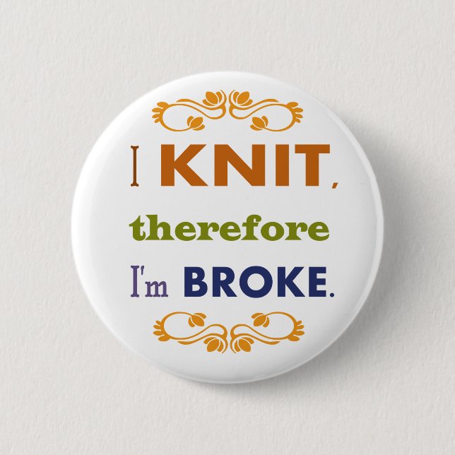 I Knit Therefore I'm Broke 2 Inch Round Button (Front)