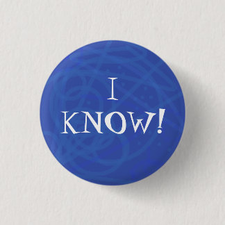 I KNOW! 1 INCH ROUND BUTTON