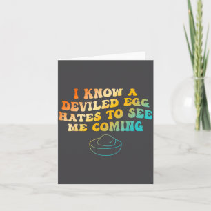 I Know A Deviled Egg Hates To See Me Coming Funny  Card