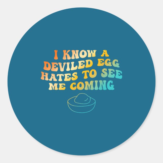 I Know A Deviled Egg Hates To See Me Coming Funny  Classic Round Sticker (Front)