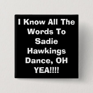 I Know All The Words To Sadie HawkingsDance, OH... 2 Inch Square Button