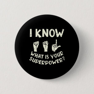 I Know ASL What is Your Superpower Awareness Sign  2 Inch Round Button