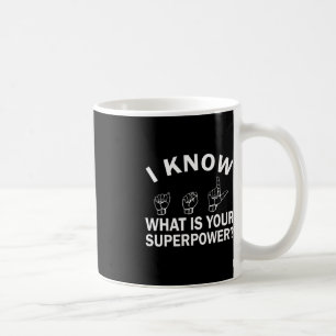 I Know ASL What is Your Superpower Awareness Sign  Coffee Mug